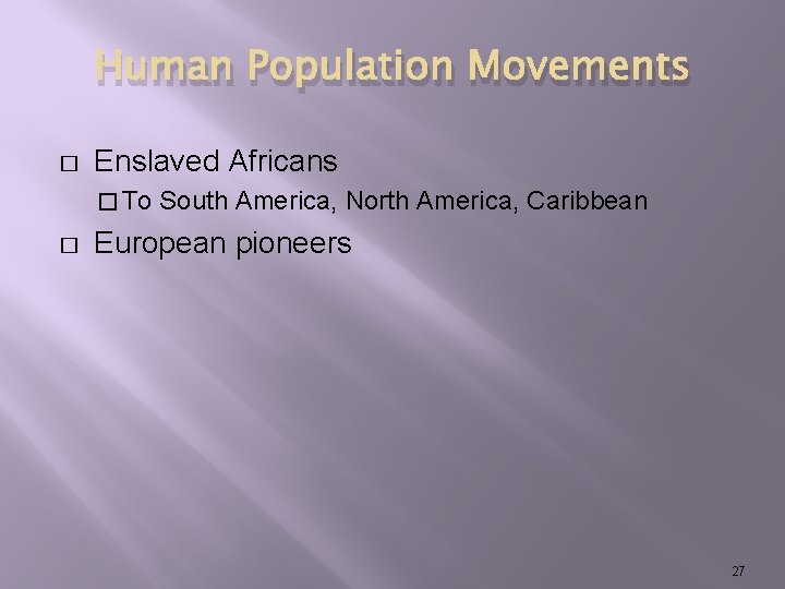 Human Population Movements � Enslaved Africans � To � South America, North America, Caribbean