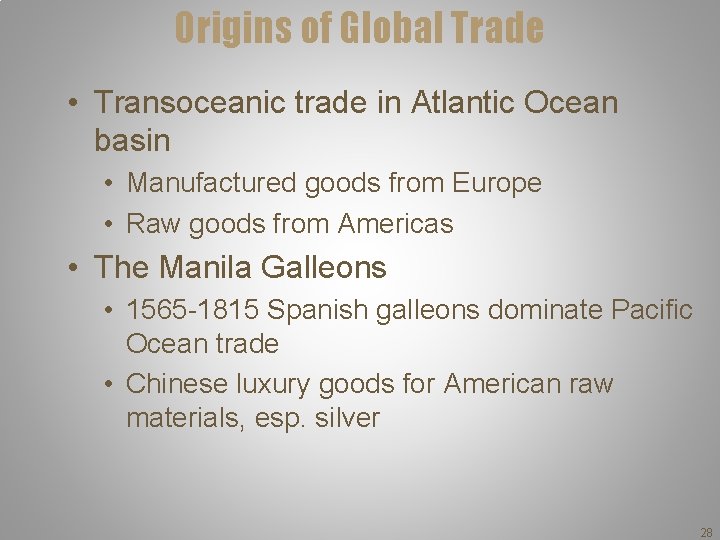 Origins of Global Trade • Transoceanic trade in Atlantic Ocean basin • Manufactured goods