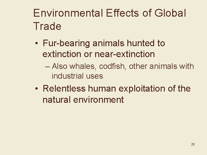 Environmental Effects of Global Trade • Fur-bearing animals hunted to extinction or near-extinction –