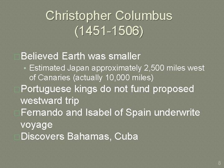 Christopher Columbus (1451 -1506) �Believed Earth was smaller • Estimated Japan approximately 2, 500