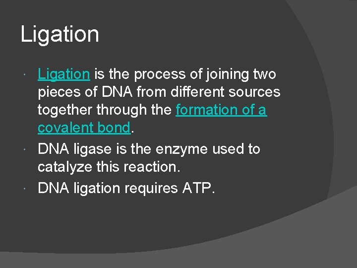 Ligation is the process of joining two pieces of DNA from different sources together