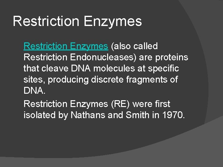 Restriction Enzymes (also called Restriction Endonucleases) are proteins that cleave DNA molecules at specific