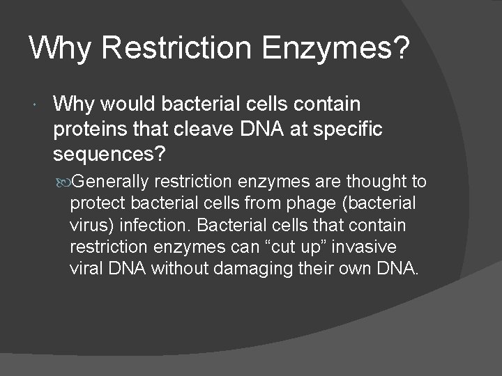Why Restriction Enzymes? Why would bacterial cells contain proteins that cleave DNA at specific