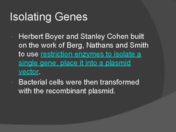 Isolating Genes Herbert Boyer and Stanley Cohen built on the work of Berg, Nathans