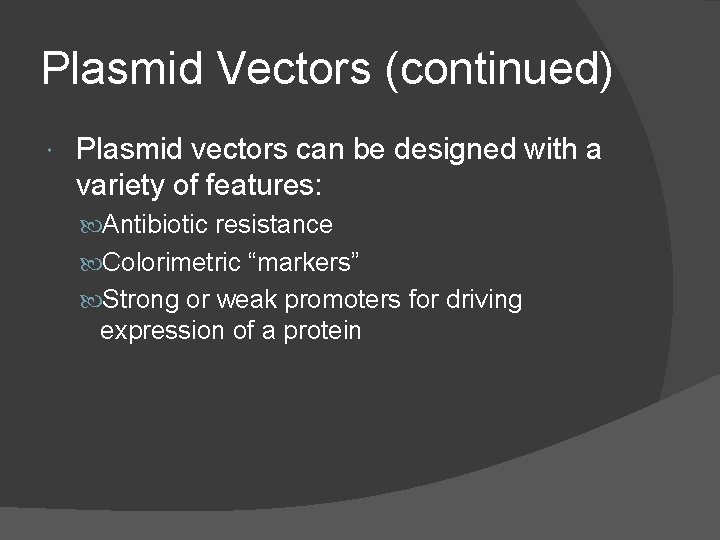 Plasmid Vectors (continued) Plasmid vectors can be designed with a variety of features: Antibiotic