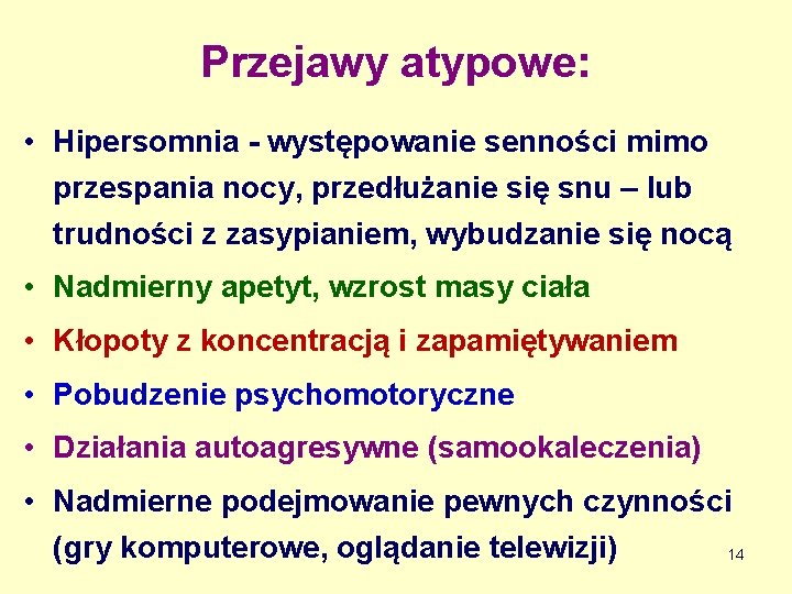 Przejawy atypowe: • Hipersomnia - występowanie senności mimo przespania nocy, przedłużanie się snu –