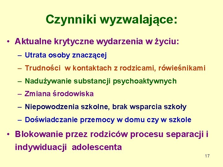 Czynniki wyzwalające: • Aktualne krytyczne wydarzenia w życiu: – Utrata osoby znaczącej – Trudności