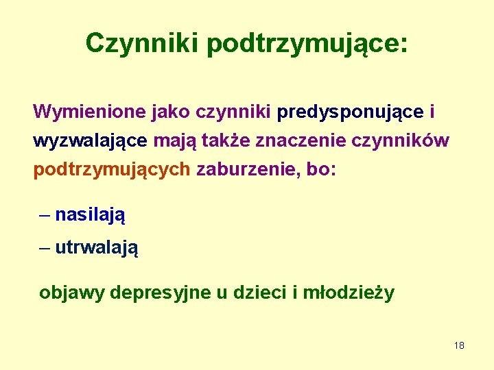 Czynniki podtrzymujące: Wymienione jako czynniki predysponujące i wyzwalające mają także znaczenie czynników podtrzymujących zaburzenie,