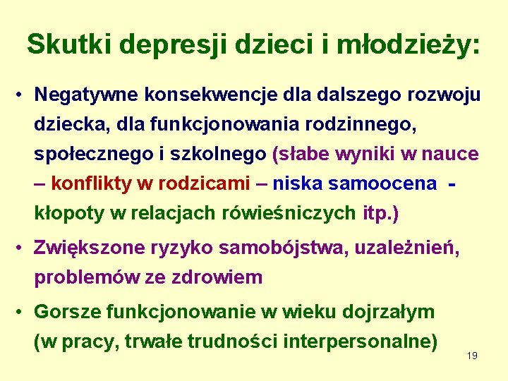 Skutki depresji dzieci i młodzieży: • Negatywne konsekwencje dla dalszego rozwoju dziecka, dla funkcjonowania