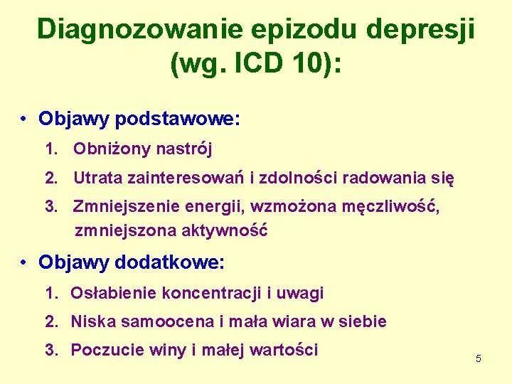 Diagnozowanie epizodu depresji (wg. ICD 10): • Objawy podstawowe: 1. Obniżony nastrój 2. Utrata