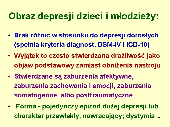 Obraz depresji dzieci i młodzieży: • Brak różnic w stosunku do depresji dorosłych (spełnia