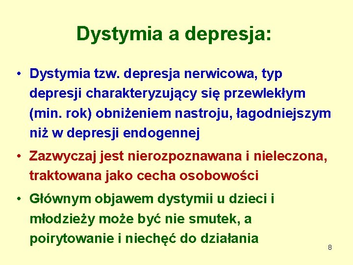 Dystymia a depresja: • Dystymia tzw. depresja nerwicowa, typ depresji charakteryzujący się przewlekłym (min.