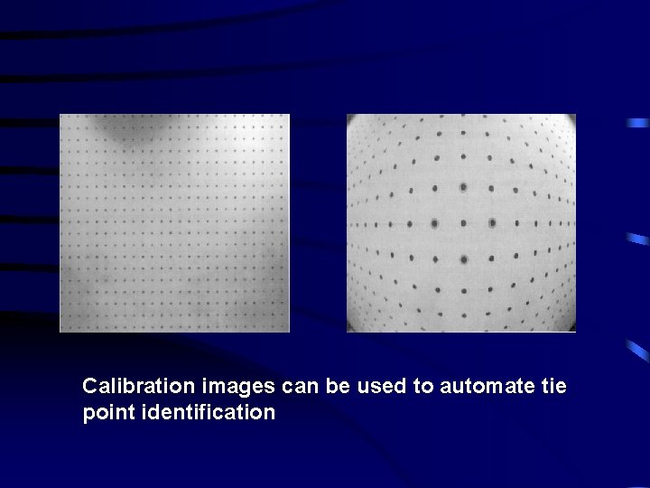Calibration images can be used to automate tie point identification 