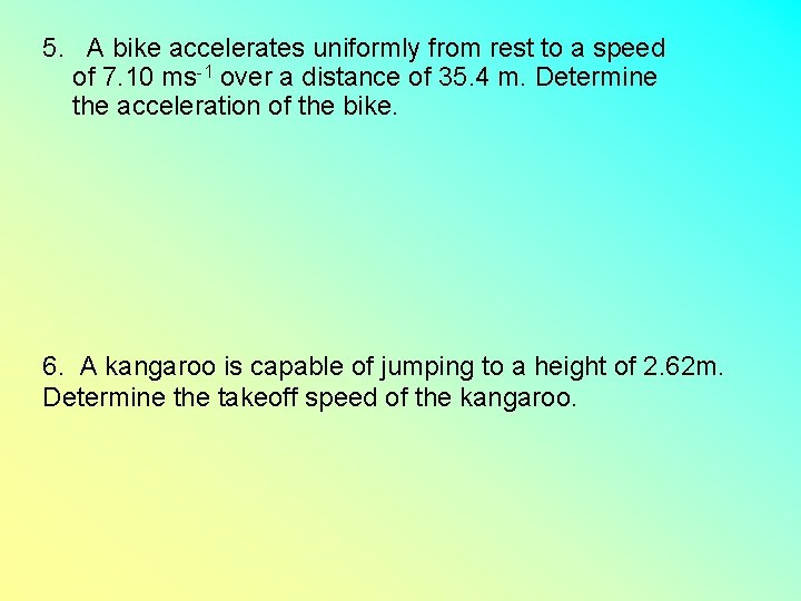 5. A bike accelerates uniformly from rest to a speed of 7. 10 ms-1