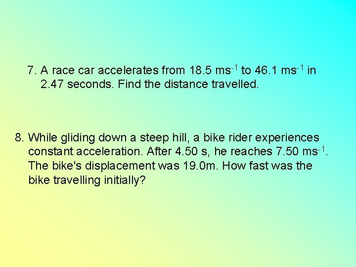 7. A race car accelerates from 18. 5 ms-1 to 46. 1 ms-1 in