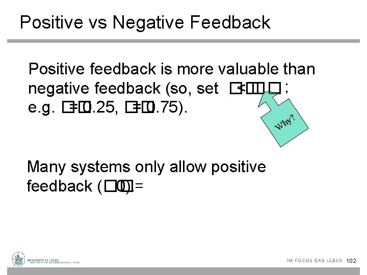 Positive vs Negative Feedback Positive feedback is more valuable than negative feedback (so, set