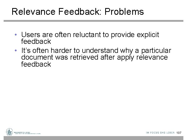 Relevance Feedback: Problems • Users are often reluctant to provide explicit feedback • It’s