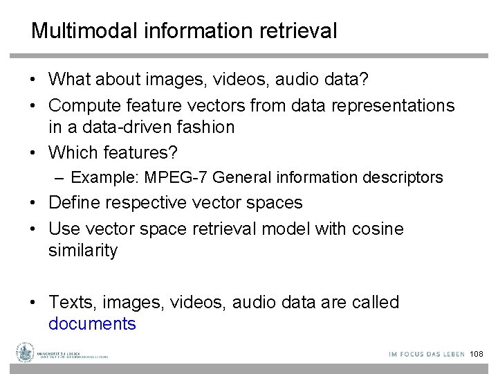 Multimodal information retrieval • What about images, videos, audio data? • Compute feature vectors