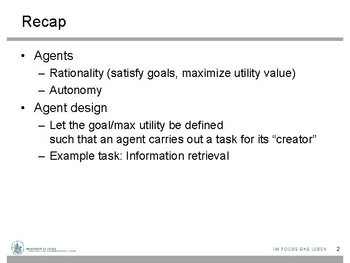 Recap • Agents – Rationality (satisfy goals, maximize utility value) – Autonomy • Agent