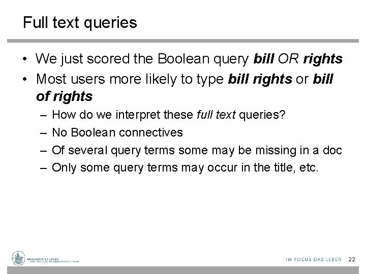 Full text queries • We just scored the Boolean query bill OR rights •