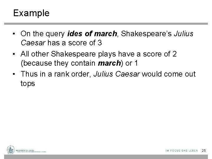 Example • On the query ides of march, Shakespeare’s Julius Caesar has a score