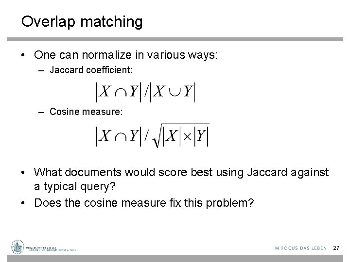 Overlap matching • One can normalize in various ways: – Jaccard coefficient: – Cosine