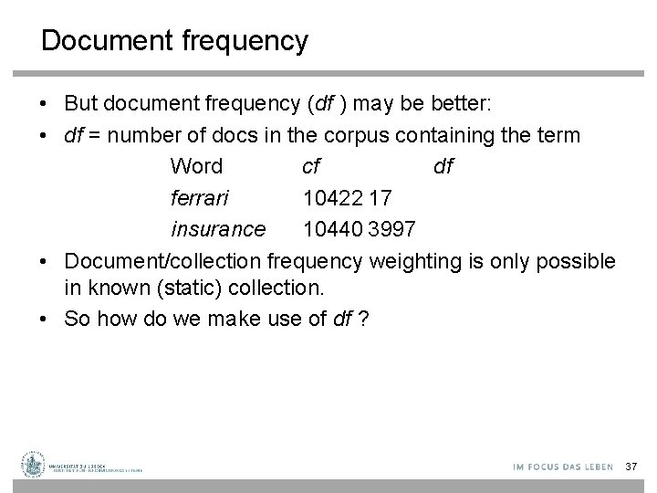 Document frequency • But document frequency (df ) may be better: • df =