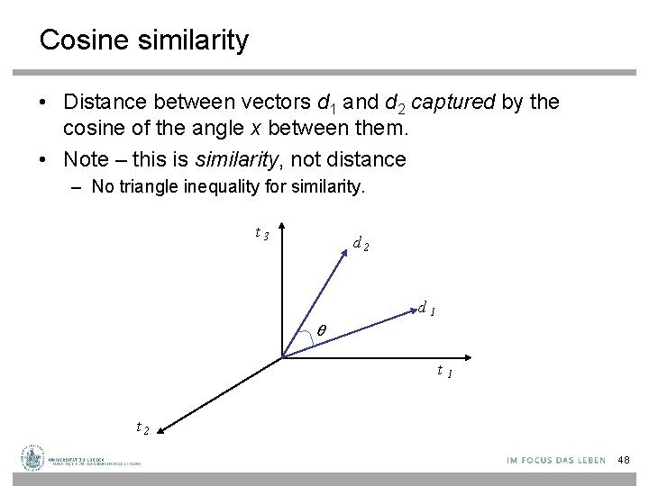 Cosine similarity • Distance between vectors d 1 and d 2 captured by the