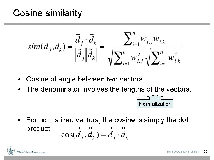 Cosine similarity • Cosine of angle between two vectors • The denominator involves the