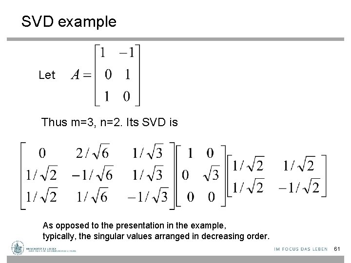 SVD example Let Thus m=3, n=2. Its SVD is As opposed to the presentation