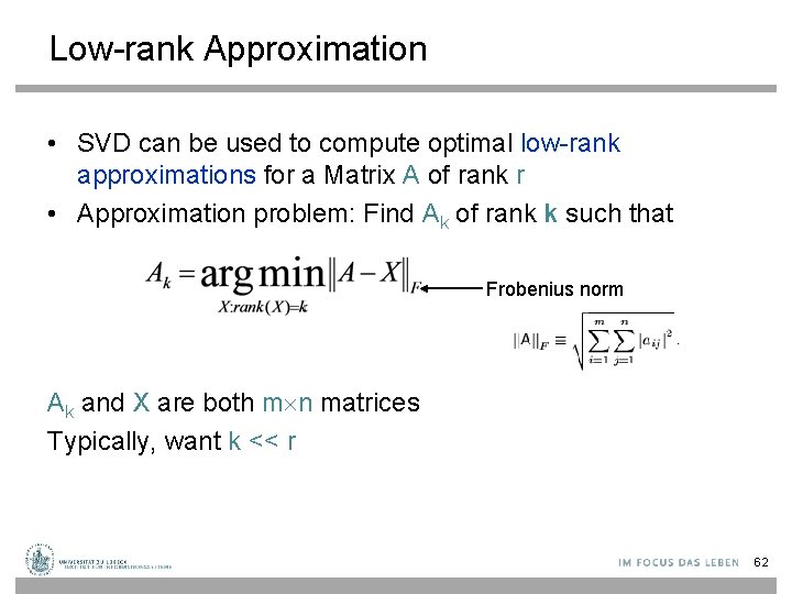 Low-rank Approximation • SVD can be used to compute optimal low-rank approximations for a