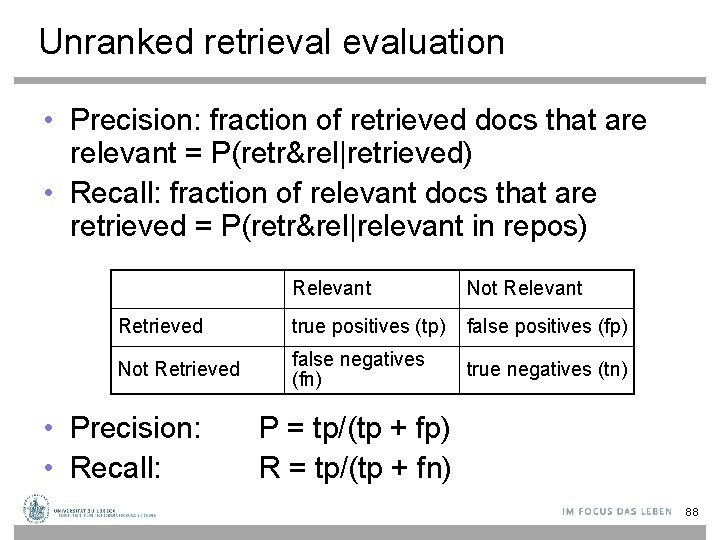 Unranked retrievaluation • Precision: fraction of retrieved docs that are relevant = P(retr&rel|retrieved) •