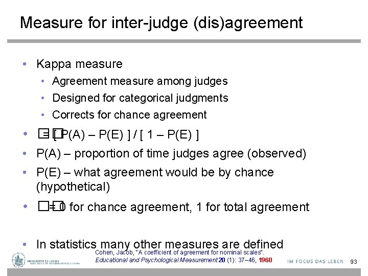 Measure for inter-judge (dis)agreement • Kappa measure • Agreement measure among judges • Designed