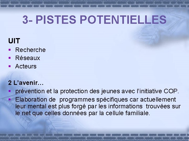 3 - PISTES POTENTIELLES UIT § Recherche § Réseaux § Acteurs 2 L’avenir… §