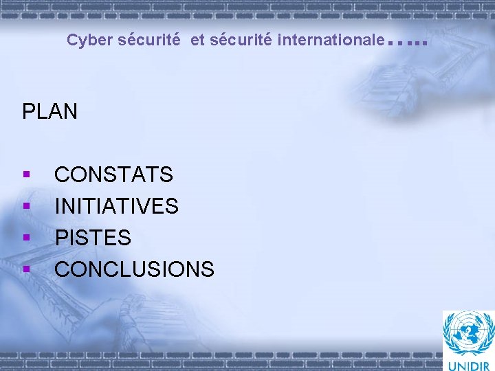 Cyber sécurité et sécurité internationale PLAN § § CONSTATS INITIATIVES PISTES CONCLUSIONS …. .