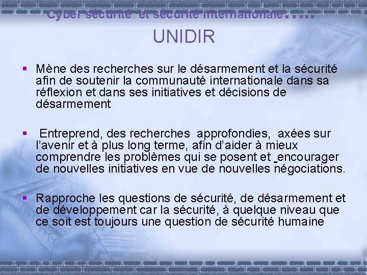 Cyber sécurité et sécurité internationale …. . UNIDIR § Mène des recherches sur le