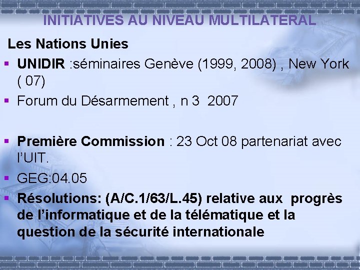 INITIATIVES AU NIVEAU MULTILATERAL Les Nations Unies § UNIDIR : séminaires Genève (1999, 2008)