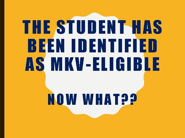 THE STUDENT HAS BEEN IDENTIFIED AS MKV-ELIGIBLE NOW WHAT? ? 