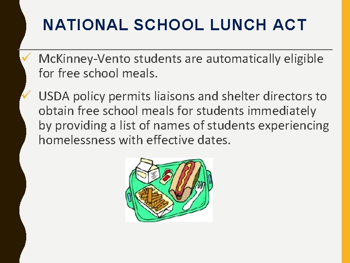 NATIONAL SCHOOL LUNCH ACT ü Mc. Kinney-Vento students are automatically eligible for free school