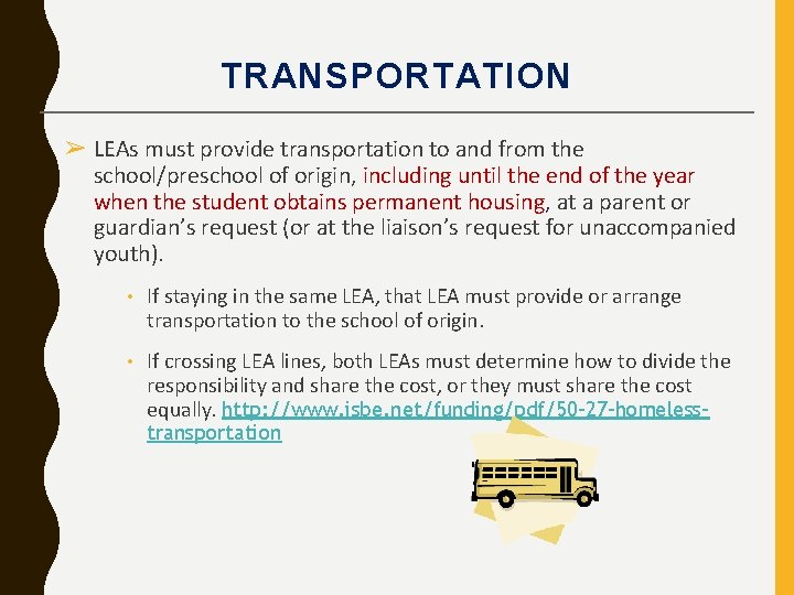 TRANSPORTATION ➢ LEAs must provide transportation to and from the school/preschool of origin, including