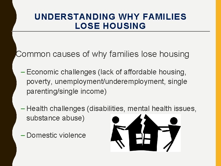 UNDERSTANDING WHY FAMILIES LOSE HOUSING Common causes of why families lose housing – Economic