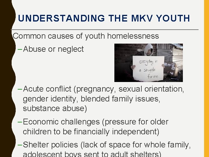 UNDERSTANDING THE MKV YOUTH Common causes of youth homelessness – Abuse or neglect –