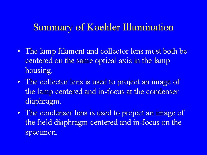 Summary of Koehler Illumination • The lamp filament and collector lens must both be