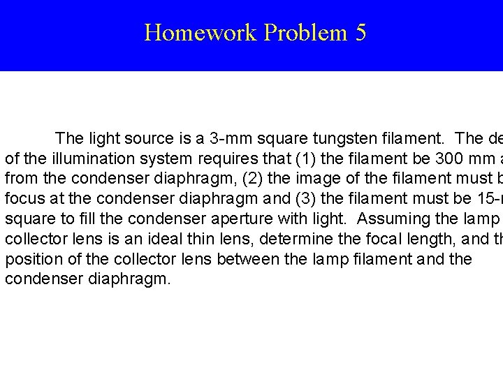 Homework Problem 5 The light source is a 3 -mm square tungsten filament. The