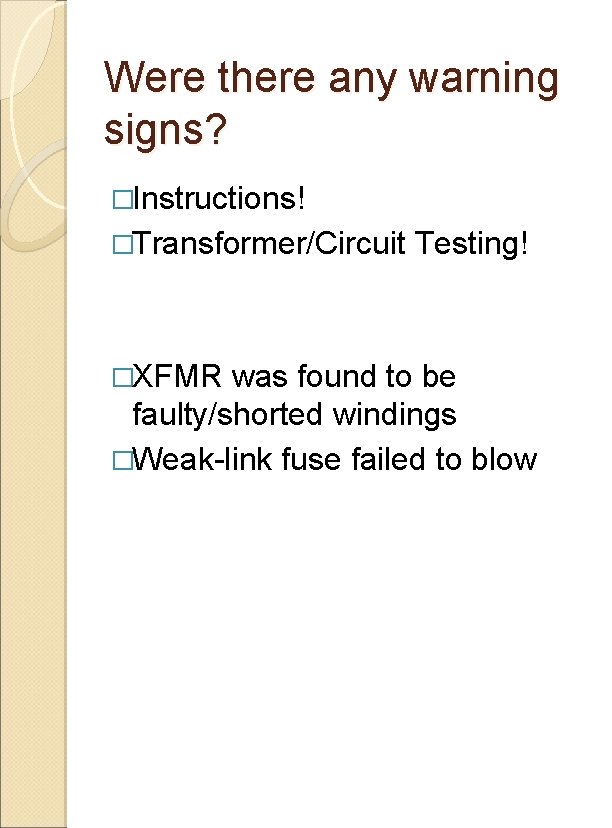 Were there any warning signs? �Instructions! �Transformer/Circuit �XFMR Testing! was found to be faulty/shorted