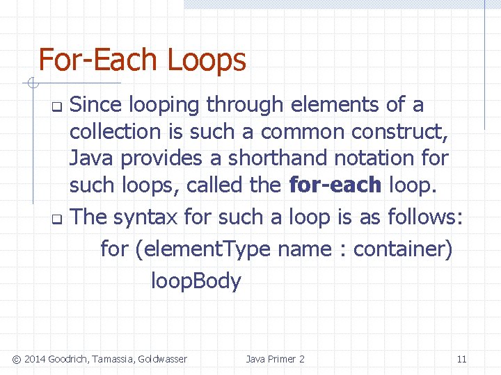 For-Each Loops Since looping through elements of a collection is such a common construct,
