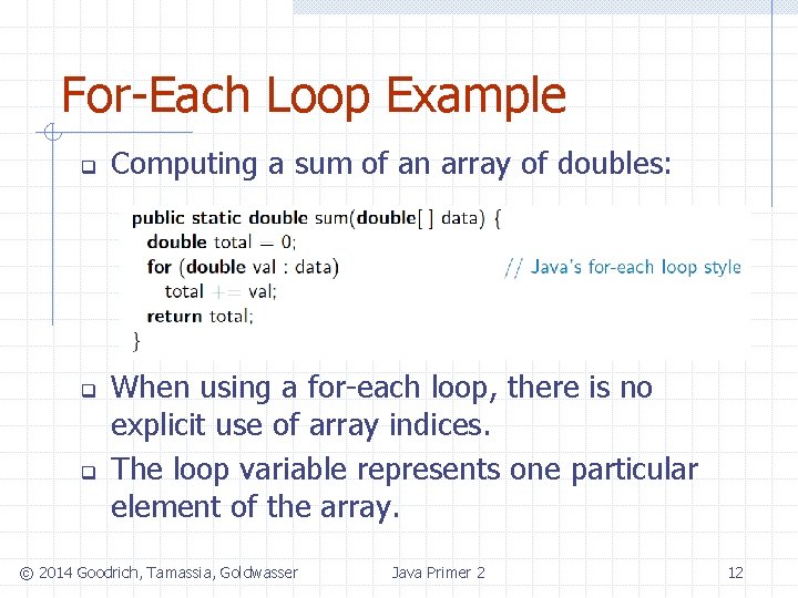 For-Each Loop Example q q q Computing a sum of an array of doubles: