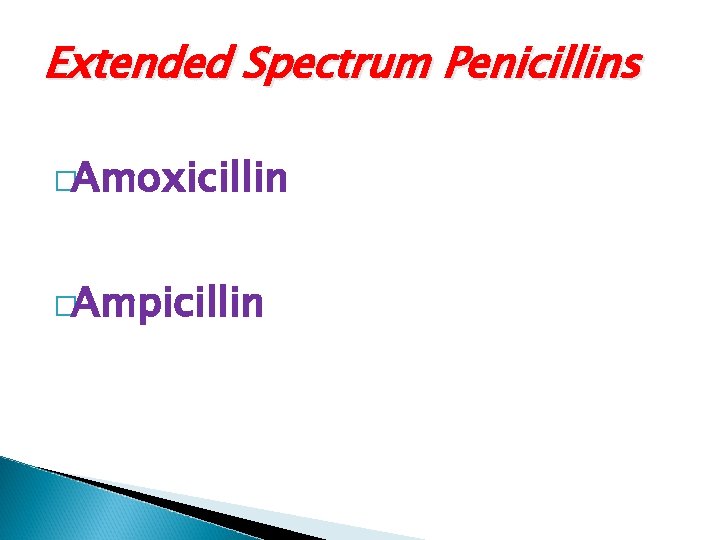Extended Spectrum Penicillins �Amoxicillin �Ampicillin 