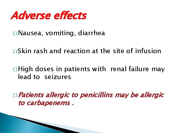 Adverse effects � Nausea, � Skin vomiting, diarrhea rash and reaction at the site