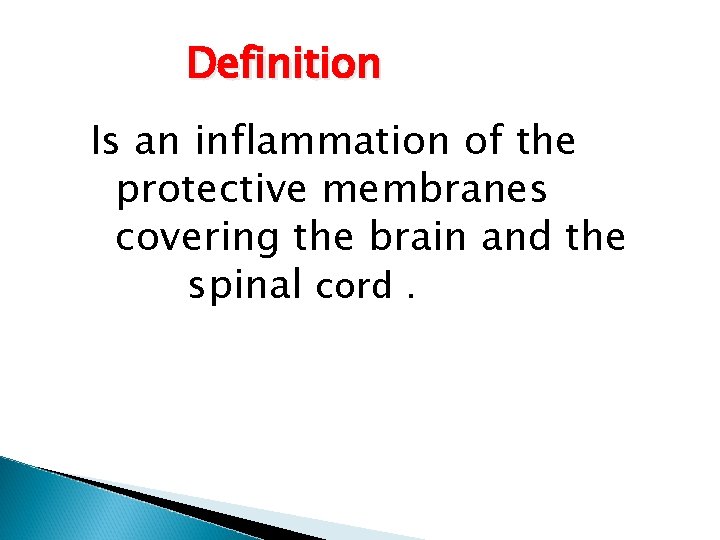 Definition Is an inflammation of the protective membranes covering the brain and the spinal